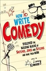 How To Write Comedy: Discover the building blocks of sketches, jokes and sitcoms - and make them work цена и информация | Пособия по изучению иностранных языков | 220.lv
