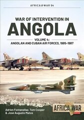 War of Intervention in Angola, Volume 4: Angolan and Cuban Air Forces, 1985-1988 цена и информация | Исторические книги | 220.lv
