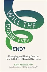 Will the Drama Ever End?: Untangling and Healing from the Harmful Effects of Parental Narcissism cena un informācija | Pašpalīdzības grāmatas | 220.lv