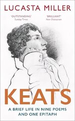 Keats: A Brief Life in Nine Poems and One Epitaph цена и информация | Биографии, автобиогафии, мемуары | 220.lv