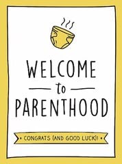 Welcome to Parenthood: A Hilarious New Baby Gift for First-Time Parents cena un informācija | Enciklopēdijas, uzziņu literatūra | 220.lv