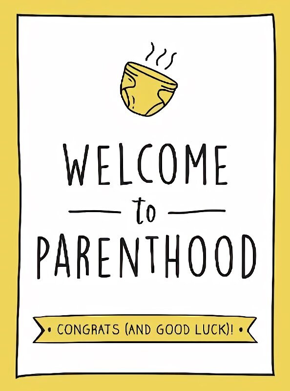 Welcome to Parenthood: A Hilarious New Baby Gift for First-Time Parents цена и информация | Enciklopēdijas, uzziņu literatūra | 220.lv
