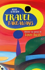 Travel Takeaways: Around the World in Forty Tales cena un informācija | Ceļojumu apraksti, ceļveži | 220.lv
