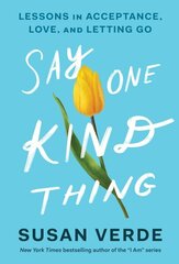 Say One Kind Thing: Lessons in Acceptance, Love, and Letting Go cena un informācija | Pašpalīdzības grāmatas | 220.lv