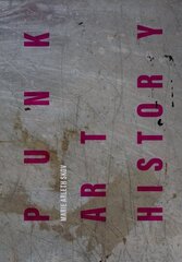 Punk Art History: Artworks from the European No Future Generation New edition cena un informācija | Mākslas grāmatas | 220.lv