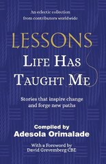 Lessons Life Has Taught Me: Stories that inspire change and forge new paths cena un informācija | Biogrāfijas, autobiogrāfijas, memuāri | 220.lv