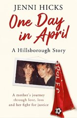 One Day in April - A Hillsborough Story: A mother's journey through love, loss and her fight for justice cena un informācija | Pašpalīdzības grāmatas | 220.lv