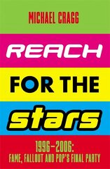 Reach for the Stars: 1996-2006: Fame, Fallout and Pop's Final Party: A Times Summer Read 2023 цена и информация | Книги об искусстве | 220.lv