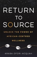 Return to Source: Unlock the Power of African-Centred Wellness цена и информация | Самоучители | 220.lv