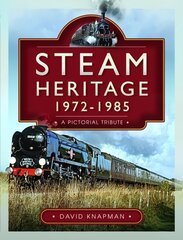 Steam Heritage, 1972-1985: A Pictorial Tribute cena un informācija | Ceļojumu apraksti, ceļveži | 220.lv