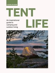 Tent Life: An inspirational guide to camping and outdoor living цена и информация | Путеводители, путешествия | 220.lv