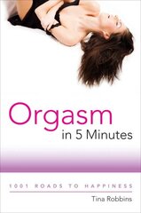 Orgasm in 5 Minutes: 1001 Roads to Happiness cena un informācija | Pašpalīdzības grāmatas | 220.lv