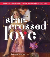 Star-Crossed Love: Tried-and-True Dating Advice from Classic Literature цена и информация | Книги об искусстве | 220.lv