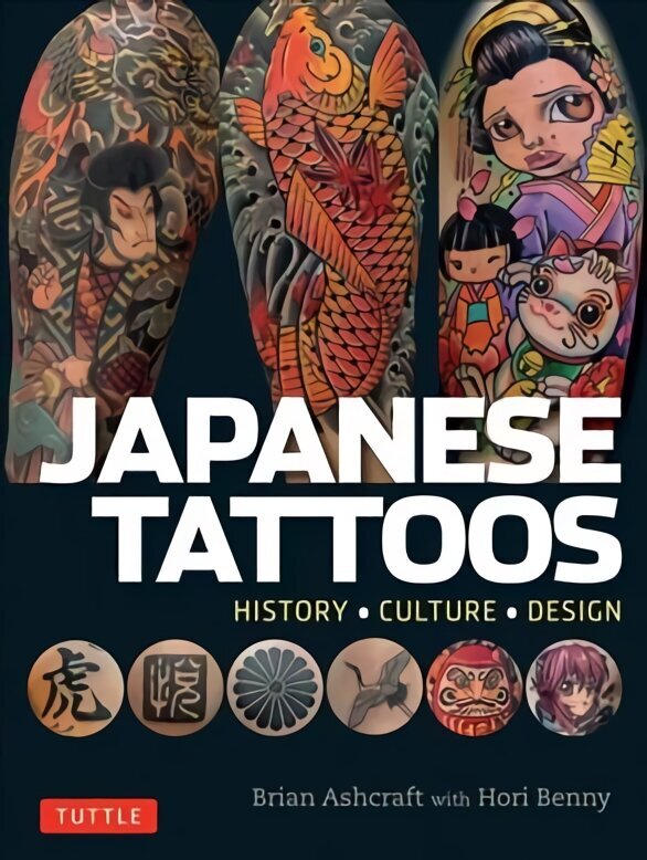 Japanese Tattoos: History * Culture * Design цена и информация | Mākslas grāmatas | 220.lv