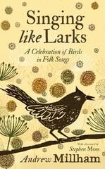 Singing Like Larks: A celebration of birds in folk songs cena un informācija | Mākslas grāmatas | 220.lv