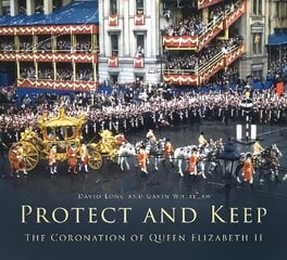 Protect and Keep: The Coronation of Queen Elizabeth II New edition cena un informācija | Vēstures grāmatas | 220.lv