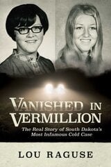 Vanished in Vermillion: The Real Story of South Dakota's Most Infamous Cold Case цена и информация | Биографии, автобиографии, мемуары | 220.lv
