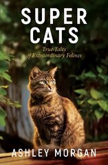 Super Cats: Inspirational True Tales of Real-Life Cat Heroes That Will Melt Your Heart цена и информация | Биографии, автобиогафии, мемуары | 220.lv