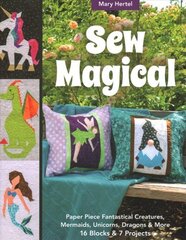 Sew Magical: Paper Piece Unicorns, Dragons, Mermaids & More; 16 Blocks & 7 Projects cena un informācija | Grāmatas par veselīgu dzīvesveidu un uzturu | 220.lv