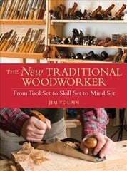 New Traditional Woodworker: From Tool Set to Skill Set to Mind Set cena un informācija | Sociālo zinātņu grāmatas | 220.lv