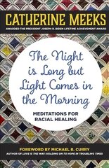 Night is Long but Light Comes in the Morning: Meditations for Racial Healing цена и информация | Книги по социальным наукам | 220.lv