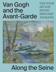 Van Gogh and the Avant-Garde: Along the Seine cena un informācija | Mākslas grāmatas | 220.lv