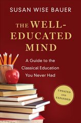 Well-Educated Mind: A Guide to the Classical Education You Never Had Updated and Expanded cena un informācija | Sociālo zinātņu grāmatas | 220.lv