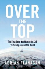 Over the Top: The First Lone Yachtsman to Sail Vertically Around the World cena un informācija | Ceļojumu apraksti, ceļveži | 220.lv