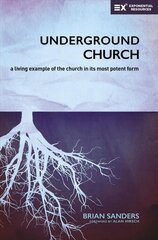 Underground Church: A Living Example of the Church in Its Most Potent Form cena un informācija | Garīgā literatūra | 220.lv