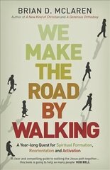 We Make the Road by Walking: A Year-Long Quest for Spiritual Formation, Reorientation and Activation cena un informācija | Garīgā literatūra | 220.lv