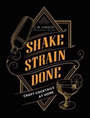 Shake Strain Done: Craft Cocktails at Home цена и информация | Книги рецептов | 220.lv