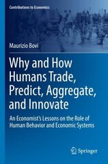 Why and How Humans Trade, Predict, Aggregate, and Innovate: An Economist's Lessons on the Role of Human Behavior and Economic Systems 1st ed. 2022 cena un informācija | Ekonomikas grāmatas | 220.lv