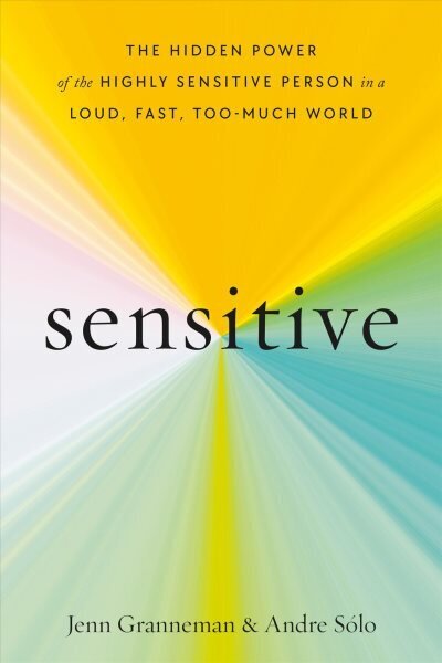 Sensitive: The Hidden Power of the Highly Sensitive Person in a Loud, Fast, Too-Much World cena un informācija | Sociālo zinātņu grāmatas | 220.lv