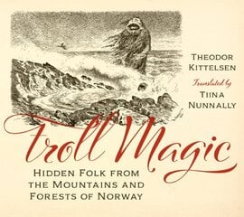 Troll Magic: Hidden Folk from the Mountains and Forests of Norway цена и информация | Книги по социальным наукам | 220.lv
