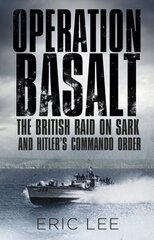 Operation Basalt: The British Raid on Sark and Hitler's Commando Order cena un informācija | Vēstures grāmatas | 220.lv