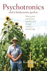 Psychotronics and a Biodynamic Garden: How to Grow and Harvest Healthier Food through Radionics and Dowsing цена и информация | Книги по социальным наукам | 220.lv