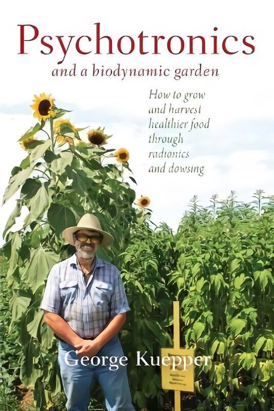 Psychotronics and a Biodynamic Garden: How to Grow and Harvest Healthier Food through Radionics and Dowsing cena un informācija | Sociālo zinātņu grāmatas | 220.lv