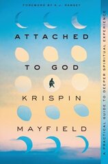 Attached to God: A Practical Guide to Deeper Spiritual Experience cena un informācija | Garīgā literatūra | 220.lv