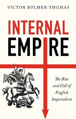 Internal Empire: The Rise and Fall of English Imperialism cena un informācija | Vēstures grāmatas | 220.lv