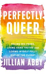 Perfectly Queer: Facing Big Fears, Living Hard Truths and Loving Myself Fully цена и информация | Самоучители | 220.lv