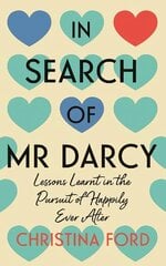 In Search of Mr Darcy: Lessons Learnt in the Pursuit of Happily Ever After cena un informācija | Biogrāfijas, autobiogrāfijas, memuāri | 220.lv