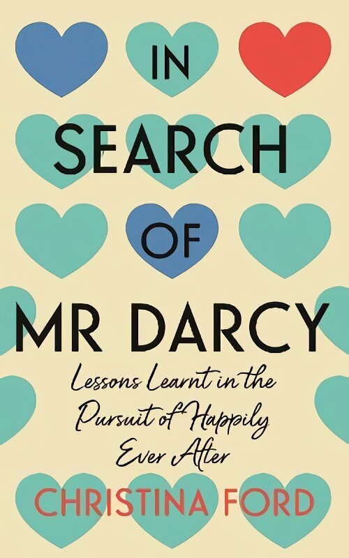 In Search of Mr Darcy: Lessons Learnt in the Pursuit of Happily Ever After цена и информация | Biogrāfijas, autobiogrāfijas, memuāri | 220.lv