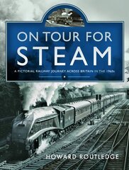 On Tour For Steam: A Pictorial Railway Journey Across Britain in the 1960s цена и информация | Путеводители, путешествия | 220.lv