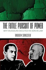 Futile Pursuit of Power: Why Mussolini Executed his Son-in-Law cena un informācija | Vēstures grāmatas | 220.lv