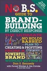 No B.S. Guide to Brand-Building by Direct Response: The Ultimate No Holds Barred Plan to Creating and Profiting from a Powerful Brand Without Buying It cena un informācija | Ekonomikas grāmatas | 220.lv