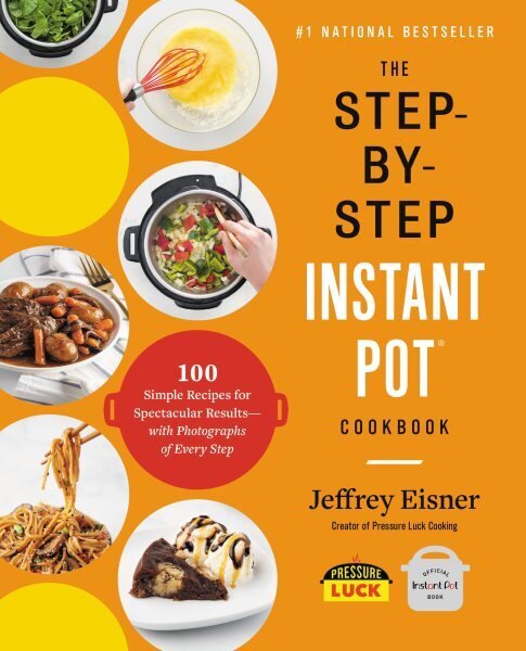 Step-by-Step Instant Pot Cookbook: 100 Simple Recipes for Spectacular Results--with Photographs of Every Step cena un informācija | Pavārgrāmatas | 220.lv