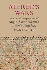 Alfred's Wars: Sources and Interpretations of Anglo-Saxon Warfare in the Viking Age, 30 цена и информация | Исторические книги | 220.lv