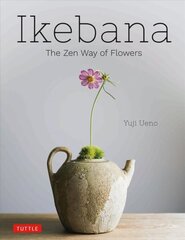 Ikebana: The Zen Way of Flowers: The Zen Way of Flowers цена и информация | Книги о питании и здоровом образе жизни | 220.lv