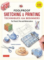 Foolproof Sketching & Painting Techniques for Beginners: For Pencil, Pen and Watercolors (with over 400 illustrations) cena un informācija | Grāmatas par veselīgu dzīvesveidu un uzturu | 220.lv