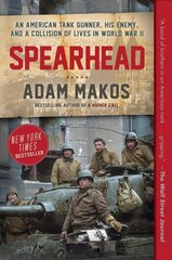 Spearhead: An American Tank Gunner, His Enemy, and a Collision of Lives in World War II цена и информация | Исторические книги | 220.lv